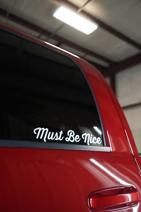 Must Be Nice 10" Window Decal